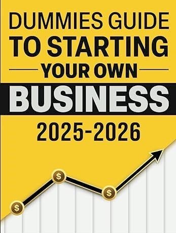 The Dummies Guide to Starting a Business in 2025: Step-by-Step for Beginners